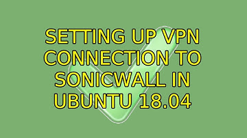 Setting up VPN connection to SonicWall in Ubuntu 18.04
