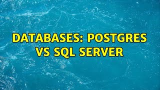 Databases: Postgres vs SQL Server
