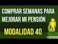 Modalidad 40: comprar semanas para mejorar la pensión