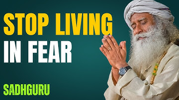 Stop Living in Fear — Sadhguru’s Powerful Message