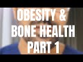 Obesity & Bone Health - Effect of weight on bones - Part 1