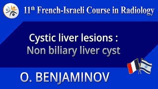 Cystic liver lesions: Non biliary liver cyst - O. BENJAMINOV