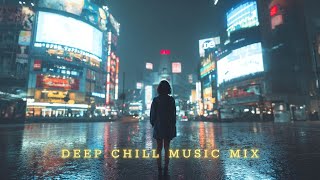 Deep Chillout Mix ~ Chillstep Music for Emotional Soothing and Comfort ~ Beautiful Deep Chill Music