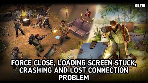 Last Day on Earth: Survival || Force Close and Loading Screen Stuck Problem