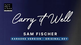 Carry it well - Sam Fischer (Original Key Karaoke) - Piano Instrumental Cover with Lyrics