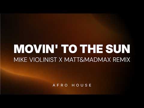 HUGEL – Movin' To The Sun (Mike Violinist x Matt&MadMax Afro House Remix)