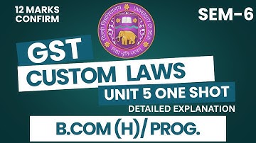GST & Custom Laws Unit 5: One-Shot Explanation | DU, DUSOL | BCom Hons