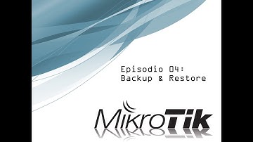 Mikrotik episodio 4: Backup & Restore