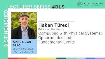 DLS with Hakan Türeci: Computing with Physical Systems: Opportunities and Fundamental Limits