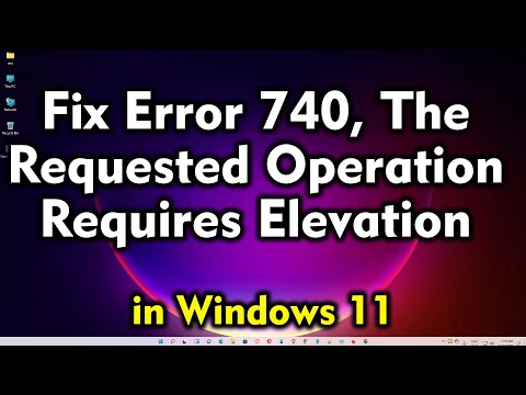 How to Fix Error 740, The Requested Operation Requires Elevation in Windows 11