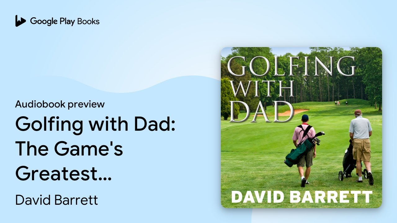 Golfing with Dad: The Game's Greatest Players… by David Barrett · Audiobook preview