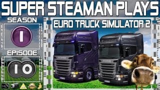 Super Steaman Plays Euro Truck Simulator 2 S01 E10