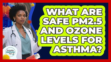 What Are Safe PM2.5 And Ozone Levels For Asthma?
