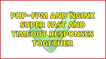 php-fpm and nginx super fast and timeout responses together