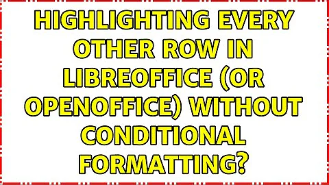 Highlighting every other row in LibreOffice (or OpenOffice) without conditional formatting?