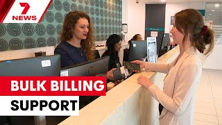 Calls for extra government support to improve bulk billing access for Australians | 7NEWS