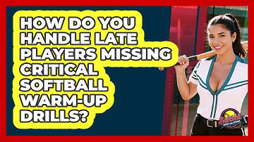 How Do You Handle Late Players Missing Critical Softball Warm-up Drills?