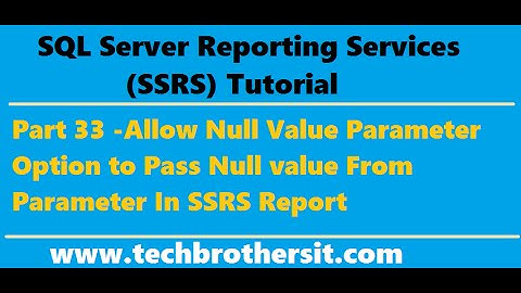 SSRS Tutorial 33 -Allow Null Value Parameter Option to Pass Null value From Parameter In SSRS Report