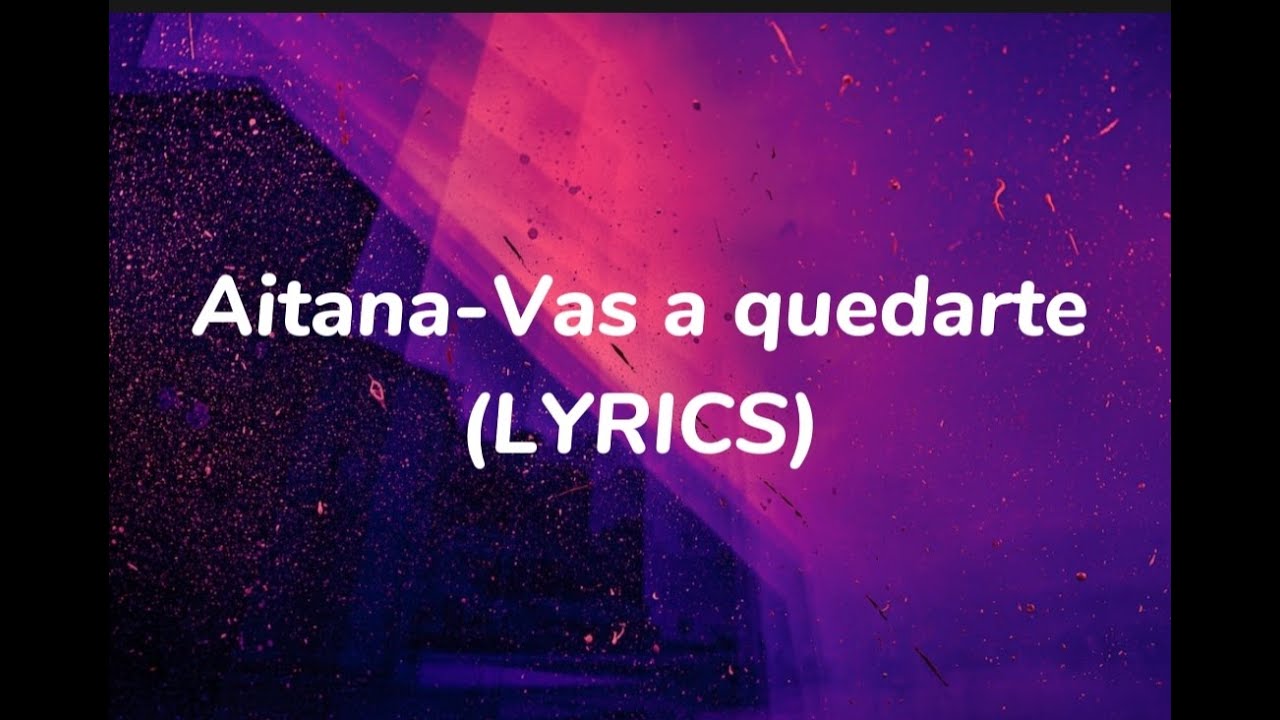 AitanaVAS A QUEDARTE (Lyrics) YouTube AitanaVAS A QUEDARTE (Lyrics) YouTube