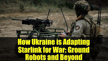 How Ukraine is Adapting Starlink for War: Ground Robots and Beyond
