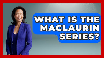 What Is The Maclaurin Series? - High School Toolkit