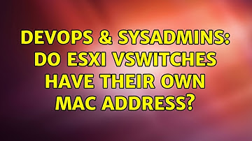 DevOps & SysAdmins: Do ESXi vSwitches have their own mac address?