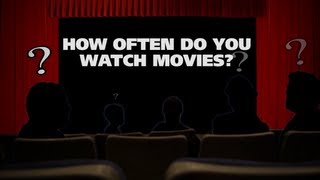 How often do you watch movies? -- The (Movie) Question