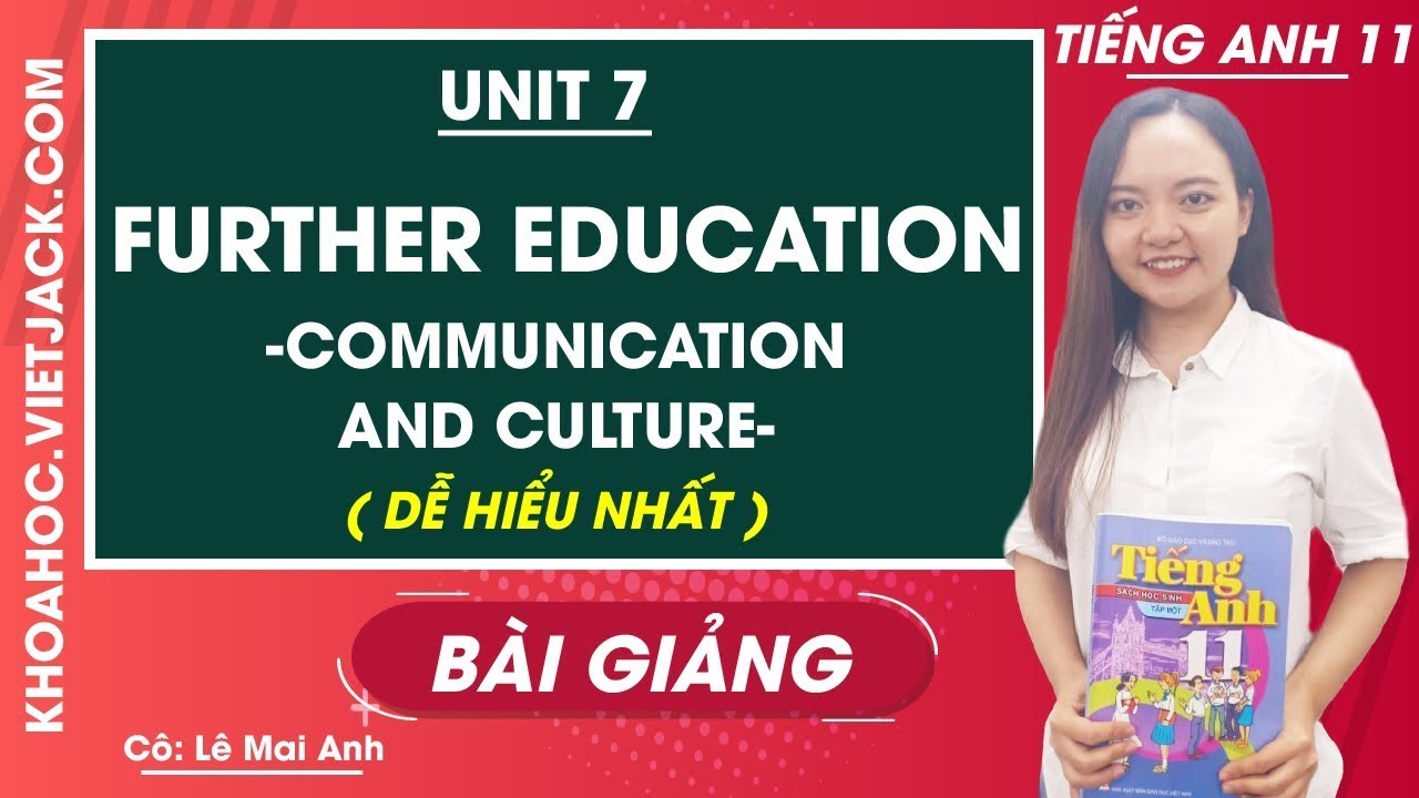 Tiếng Anh 11 - Unit 7 Further Education - Communication and culture ...