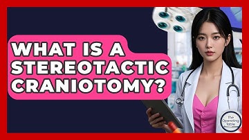 What Is A Stereotactic Craniotomy? - The Operating Table
