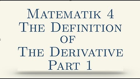 Matematik 4,  The Definition of the Derivative, Part 1