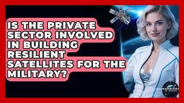 Is the Private Sector Involved in Building Resilient Satellites for the Military?
