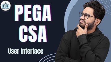 User Interface in PEGA CSA | PEGA CSA Tutorial | PEGA CSA Classes | PEGA CSA Course | CyberBrainer