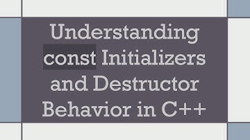 Understanding const Initializers and Destructor Behavior in C+ +