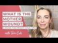 What is the Mother Wound?  Part 1 - Healing the Mother Wound