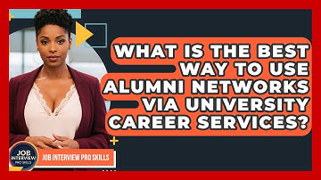 What Is The Best Way To Use Alumni Networks Via University Career Services?