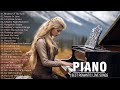 100 Most Beautiful Piano Love Songs Ever - The Best Piano Melodies For Your Most Romantic Moments