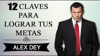 ALEX DEY   12 Claves Para Lograr Tus Metas   Superación Personal