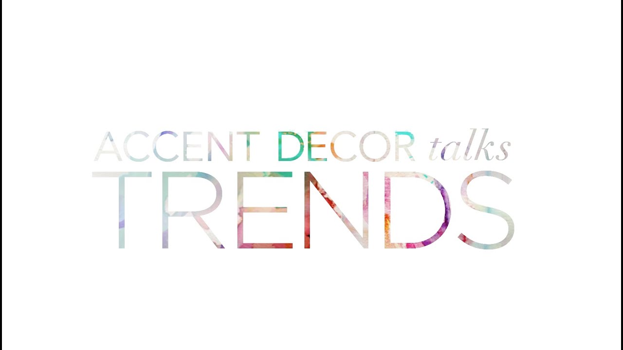 Accent Decor Talks Inspiration & Trends YouTube