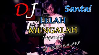 DJ LELAH MENGALAH NAYUNDA TERBARU ♫ | FULL BASS SANTAI | ARIEF WALAHE ♫