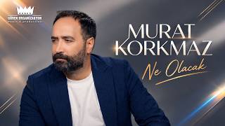 Murat Korkmaz - Ne Olacak