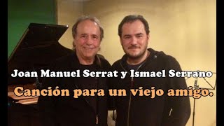 Joan Manuel Serrat e Ismael Serrano - Canción para un viejo amigo - (Audio)(2013)