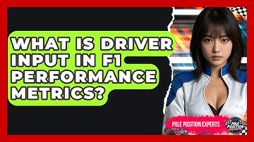 What Is Driver Input In F1 Performance Metrics? - Pole Position Experts