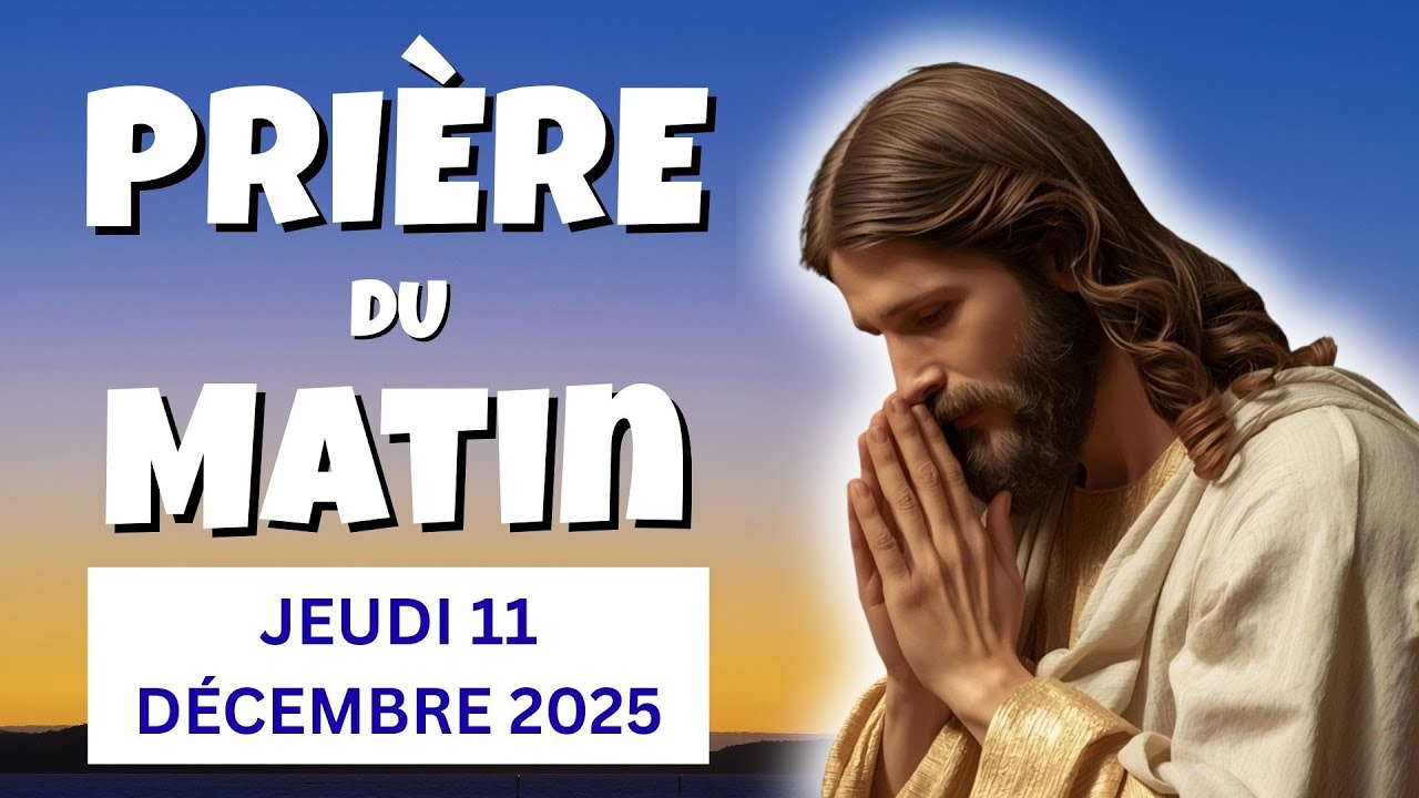 🙏 PRIERE du MATIN Jeudi 11 Décembre 2025 - Psaume et Évangile pour une Journée Bénie