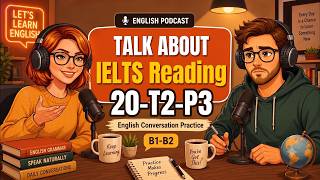 Cambridge IELTS 20 Reading Test 2 Passage 3 & Two-Person Dialogue Podcast & B1-B2 Level #IELTSReadin