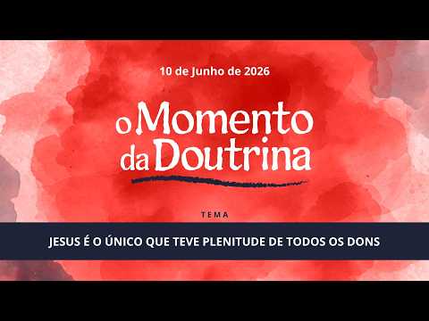 09/06/2026 - [O Momento da Doutrina]- ICM - "Jesus é o único que teve plenitude de todos os dons"