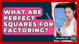 What Are Perfect Squares For Factoring? - Your Algebra Coach