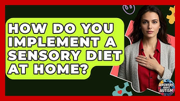 How Do You Implement A Sensory Diet At Home? - Answers About Autism