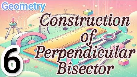 Class - 6 - How to construct a perpendicular bisector of a line segment of given length