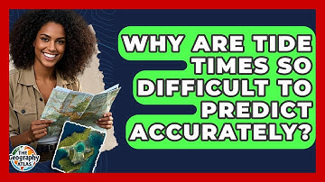 Why Are Tide Times So Difficult To Predict Accurately? - The Geography Atlas