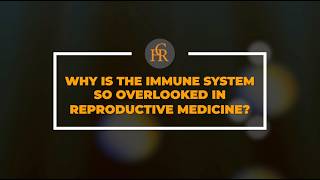Why Is the Immune System So Overlooked in Reproductive Medicine